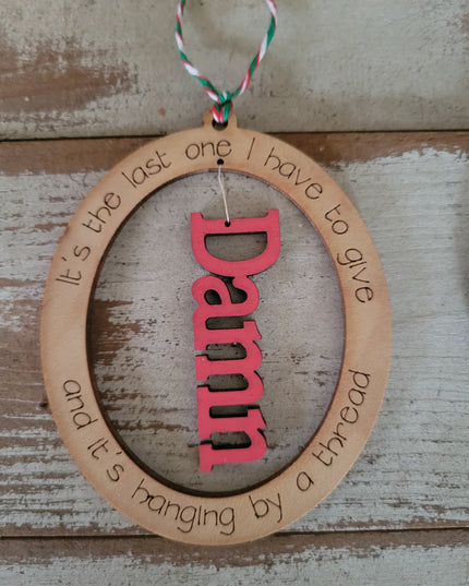 Last One I Have to Give Ornament - Sassy Holiday Decor