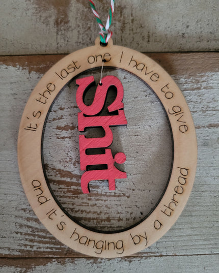 Last One I Have to Give Ornament - Sassy Holiday Decor