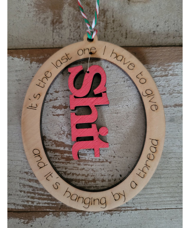 Last One I Have to Give Ornament - Sassy Holiday Decor