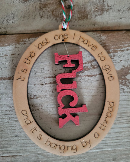 Last One I Have to Give Ornament - Sassy Holiday Decor
