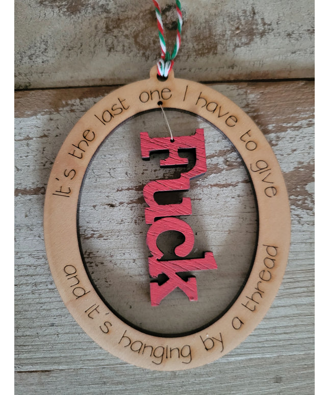 Last One I Have to Give Ornament - Sassy Holiday Decor